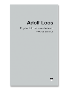 ADOLF LOOS · El principio del revestimiento y otros ensayos