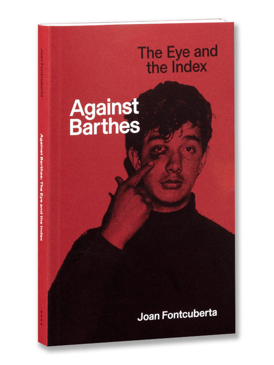 AGAINST BARTHES: THE EYE AND THE INDEX · Joan Fontcuberta