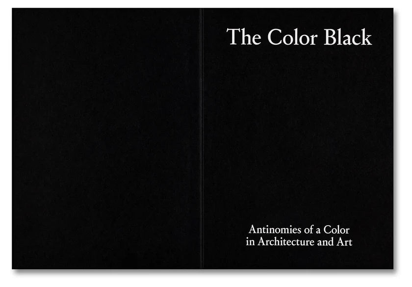 THE COLOR BLACK · Antinomies of a Color in Architecture and Art