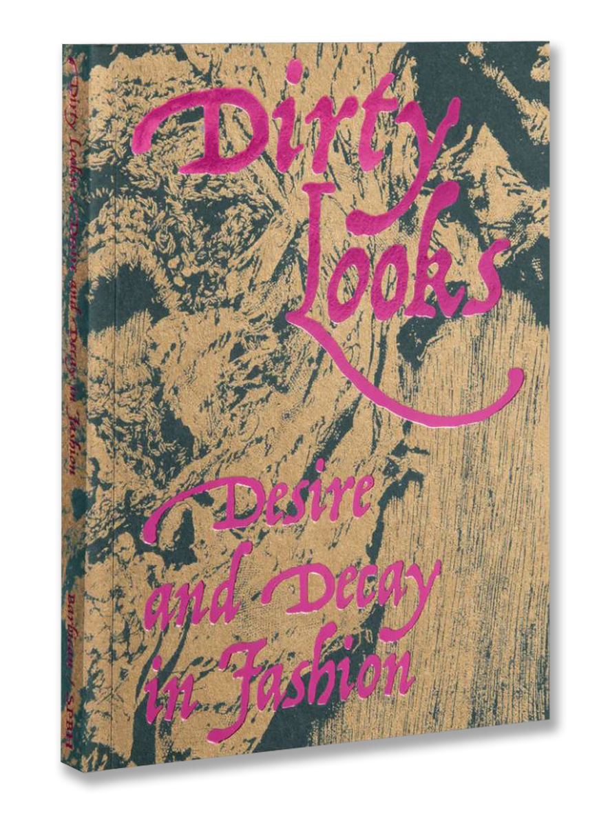 DIRTY LOOKS · Desire and Decay in Fashion