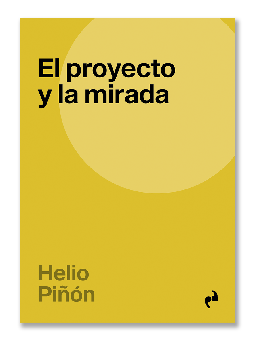 EL PROYECTO Y LA MIRADA · Helio Piñón