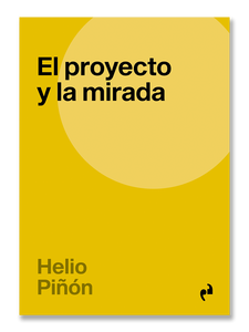 EL PROYECTO Y LA MIRADA · Helio Piñón