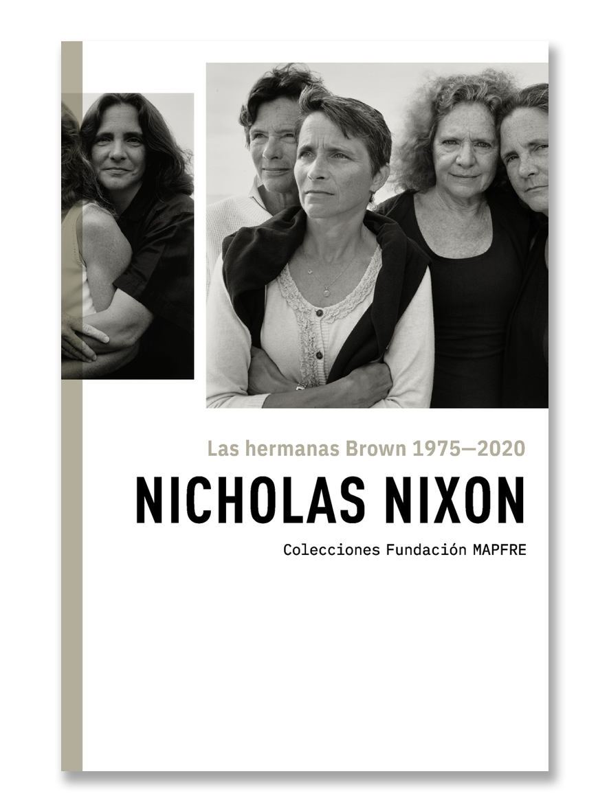 LAS HERMANAS BROWN 1975-2020 · Nicholas Nixon