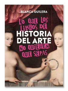 LO QUE LOS LIBROS DE HISTORIA DEL ARTE NO QUIEREN QUE SEPAS