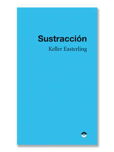 SUSTRACCIÓN · Keller Easterling