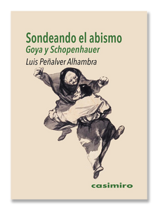 SONDEANDO EL ABISMO · Goya y Schopenhauer