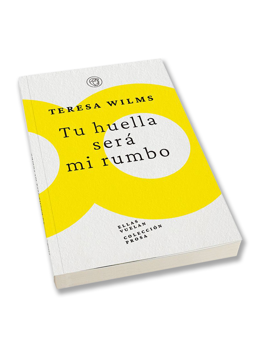 TU HUELLA SERÁ MI RUMBO · Teresa Wilms