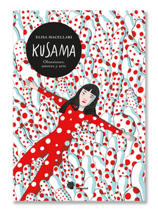 KUSAMA · Obsesiones, amores y arte