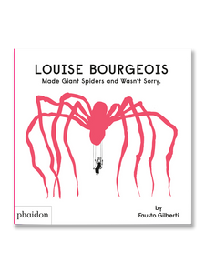 LOUISE BOURGEOIS · Made Giant Spiders and Wasn’t Sorry