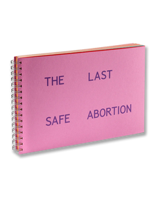 THE LAST SAFE ABORTION · Carmen Winant