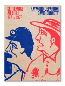 SEPTEMBRE AU CHILI 1971/1973 · Raymond Depardon & David Burnett