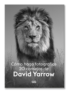 CÓMO HAGO FOTOGRAFÍAS · 20 consejos de David Yarrow