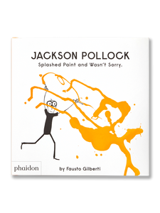 JACKSON POLLOCK · Splashed paint and wasn't sorry