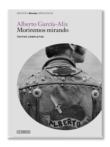 MORIREMOS MIRANDO · García Alix