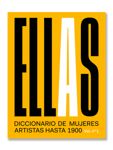 ELLAS · Diccionario de mujeres artistas hasta 1900 (Vol. nº1)